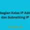 Pembagian Kelas IP Address dan Subnetting IP